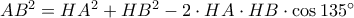 A{B^2} = H{A^2} + H{B^2} - 2 \cdot HA \cdot HB \cdot \cos 135^\circ 
