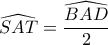\widehat{SAT}=\dfrac{\widehat{BAD}}{2}