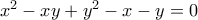 x^2-xy+y^2-x-y=0