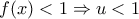 f(x)<1  \Rightarrow u<1