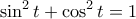 \displaystyle{\sin ^2t + \cos ^2t=1}