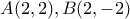 A(2,2),B(2,-2)