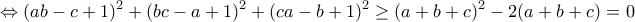 \displaystyle{\Leftrightarrow (ab-c+1)^2 +(bc-a+1)^2 +(ca-b+1)^2 \geq (a+b+c)^2 -2(a+b+c) =0}