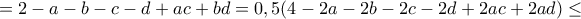 \displaystyle{ =2-a-b-c-d+ac+bd=0,5(4-2a-2b-2c-2d+2ac+2ad)\leq}