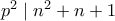 p^2 \mid n^2+n+1