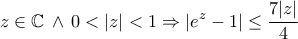 \displaystyle{z\in\mathbb C\,\wedge\,0<|z|<1\Rightarrow |e^z-1|\leq\frac{7|z|}{4}}