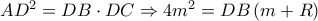 A{D^2} = DB \cdot DC \Rightarrow 4{m^2} = DB\left( {m + R} \right)