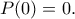 \displaystyle{P(0)=0.}