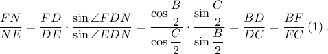 \displaystyle \frac{FN}{NE}=\frac{FD}{DE}\cdot \frac{\sin \angle FDN}{\sin \angle EDN}=\frac{\displaystyle\cos \frac{B}{2}}{\displaystyle \cos \frac{C}{2} }\cdot \frac{\displaystyle\sin\frac{C}{2} }{\displaystyle\sin \frac{B}{2}}=\frac{BD}{DC}=\frac{BF}{EC}\left ( 1 \right ). \displaystyle \frac{FN}{NE}=\frac{FD}{DE}\cdot \frac{\sin \angle FDN}{\sin \angle EDN}=\frac{\displaystyle\cos \frac{B}{2}}{\displaystyle \cos \frac{C}{2} }\cdot \frac{\displaystyle\sin\frac{C}{2} }{\displaystyle\sin \frac{B}{2}}=\frac{BD}{DC}=\frac{BF}{EC}\left ( 1 \right ).