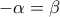 -\alpha =\beta