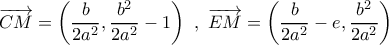 \overrightarrow {CM}  = \left( {\dfrac{b}{{2{a^2}}},\dfrac{{{b^2}}}{{2{a^2}}} - 1} \right)\,\,,\,\,\overrightarrow {EM}  = \left( {\dfrac{b}{{2{a^2}}} - e,\dfrac{{{b^2}}}{{2{a^2}}}} \right)