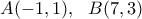 \displaystyle A(-1,1), \ \ B(7,3)