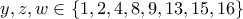 y,z,w \in \{1,2,4,8,9,13,15,16\}