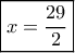\boxed{x=\frac{29}{2}}