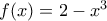 f(x)=2-x^{3}