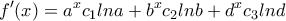 \displaystyle f'(x)=a^xc_1lna+b^xc_2lnb+d^xc_3lnd \displaystyle f'(x)=a^xc_1lna+b^xc_2lnb+d^xc_3lnd