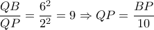 \dfrac{QB}{QP}= \dfrac{6^2}{2^2}=9 \Rightarrow QP= \dfrac{BP}{10} \dfrac{QB}{QP}= \dfrac{6^2}{2^2}=9 \Rightarrow QP= \dfrac{BP}{10}