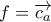 f=\overrightarrow{c_a}