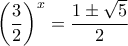 \left ( \dfrac {3}{2} \right ) ^x  = \dfrac {1\pm \sqrt 5} {2}