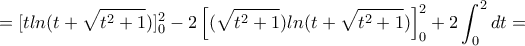 \displaystyle{=[tln(t+\sqrt{t^2+1})]_0^2-2\left[(\sqrt{t^2+1})ln(t+\sqrt{t^2+1}) \right]_0^2+2\int_0^2 dt=}