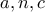 \displaystyle{a,n,c}