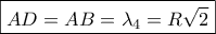 \displaystyle{ 
\boxed{AD = AB = \lambda _4  = R\sqrt 2 } 
}