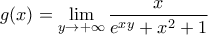 g(x)= \displaystyle\lim_{y \rightarrow + \infty}\frac{x}{e^x^y+x^2+1}