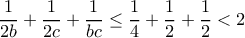\dfrac{1}{2b}+\dfrac{1}{2c}+\dfrac{1}{bc}\leq \dfrac{1}{4}+\dfrac{1}{2}+\dfrac{1}{2}< 2