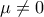 \displaystyle{\mu \neq 0} \displaystyle{\mu \neq 0}