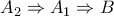 A_2 \Rightarrow A_1\Rightarrow B