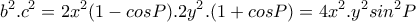 \displaystyle{b^2 .c^2 =2x^2 (1-cosP).2y^2 .(1+cosP)=4x^2 .y^2 sin^2 P}