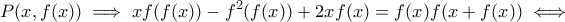 \displaystyle{P(x, f(x)) \implies xf(f(x)) - f^2(f(x)) + 2xf(x) = f(x)f(x+f(x)) \iff \displaystyle{P(x, f(x)) \implies xf(f(x)) - f^2(f(x)) + 2xf(x) = f(x)f(x+f(x)) \iff