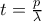 t=\frac{p}{\lambda }