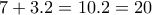 7+3.2=10.2=20