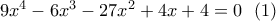 9x^4-6x^3-27x^2+4x+4=0 \ \ (1) 9x^4-6x^3-27x^2+4x+4=0 \ \ (1)