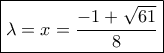 \boxed{\lambda = x = \frac{{ - 1 + \sqrt {61} }}{8}} \boxed{\lambda = x = \frac{{ - 1 + \sqrt {61} }}{8}}