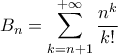 \displaystyle{B_{n}=\sum_{k=n+1}^{+\infty}\frac{n^k}{k!}}