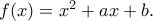 f(x)=x^2+ax+b.