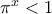 \pi^x<1 \pi^x<1