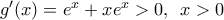 {g}'(x)={{e}^{x}}+x{{e}^{x}}>0,\,\,\,x>0