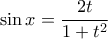 \displaystyle{ 
\sin x = \frac{{2t}}{{1 + t^2 }} 
}