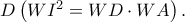 D\left ( WI^{2} =WD\cdot WA\right ).