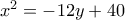 {x^2} =  - 12y + 40