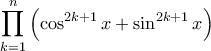 \displaystyle \prod_{k=1}^{n} \left ( \cos^{2k+1} x + \sin^{2k+1} x \right )} \displaystyle \prod_{k=1}^{n} \left ( \cos^{2k+1} x + \sin^{2k+1} x \right )}