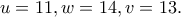 u=11, w=14, v=13. u=11, w=14, v=13.