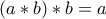 \left(a*b \right)*b=a