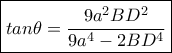 \boxed{tan \theta  = \frac{{9{a^2}B{D^2}}}{{9{a^4} - 2B{D^4}}}}