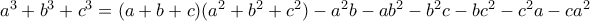 a^3+b^3+c^3=(a+b+c)(a^2+b^2+c^2)-a^2b-ab^2-b^2c-bc^2-c^2a-ca^2