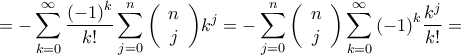 \displaystyle{ =  - \sum\limits_{k = 0}^\infty  {\frac{{{{\left( { - 1} \right)}^k}}}{{k!}}\sum\limits_{j = 0}^n {\left( {\begin{array}{*{20}{c}} 
n\\ 
j 
\end{array}} \right)} {k^j} = }  - \sum\limits_{j = 0}^n {\left( {\begin{array}{*{20}{c}} 
n\\ 
j 
\end{array}} \right)} \sum\limits_{k = 0}^\infty  {{{\left( { - 1} \right)}^k}\frac{{{k^j}}}{{k!}} = } }