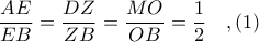 \displaystyle \frac{AE}{EB} = \frac{DZ}{ZB} = \frac{MO}{OB} = \frac{1}{2}\ \ \ ,(1) \displaystyle \frac{AE}{EB} = \frac{DZ}{ZB} = \frac{MO}{OB} = \frac{1}{2}\ \ \ ,(1)